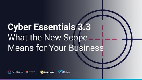Cyber Essentials 3.3: What the New Scope Means for Your Business