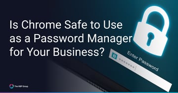 Is Chrome Safe to Use as a Password Manager for Your Business?