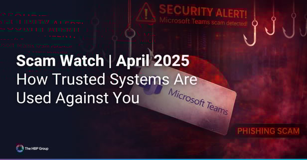 Scam Watch: April 2026 - How Trusted Systems Are Used Against You