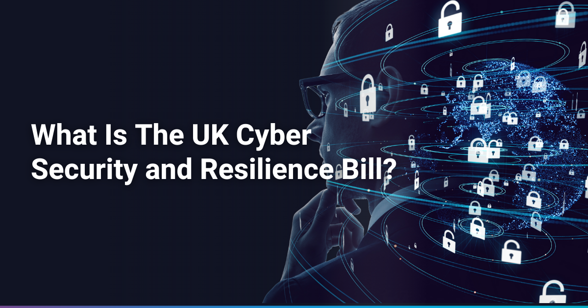 What The Cyber Security and Resilience Bill Means for UK Organisations 