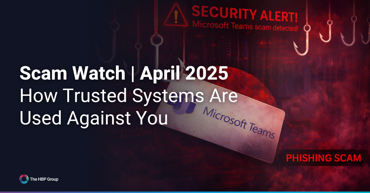 Scam Watch: April 2026 - How Trusted Systems Are Used Against You